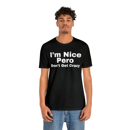 I'm Nice Pero Don't Get Crazy, Shirt