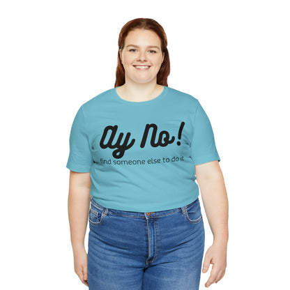 Ay No, Find Someone Else To Do It, Shirt