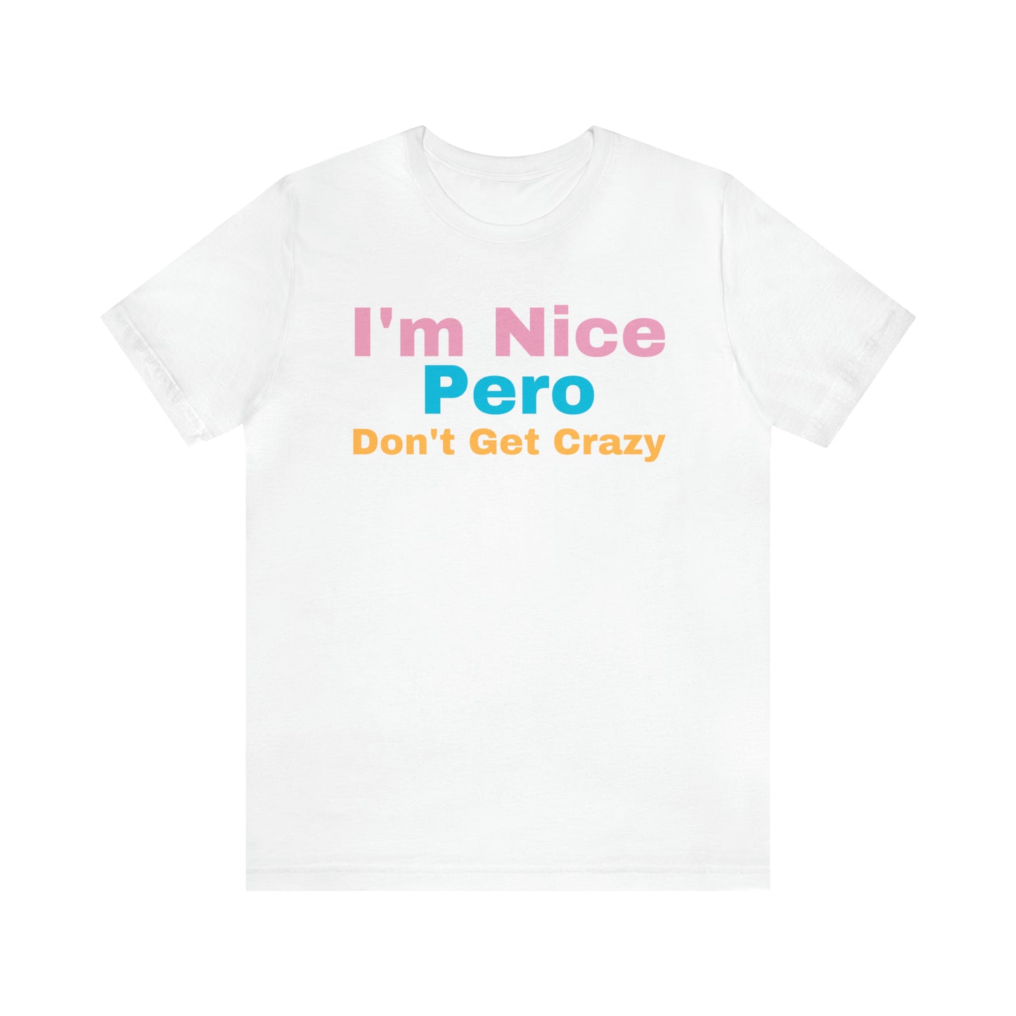 I'm Nice Pero Don't Get Crazy, Shirt