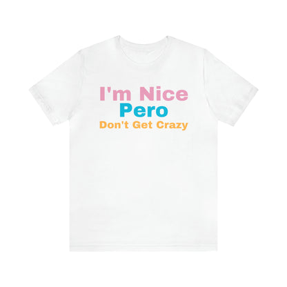 I'm Nice Pero Don't Get Crazy, Shirt