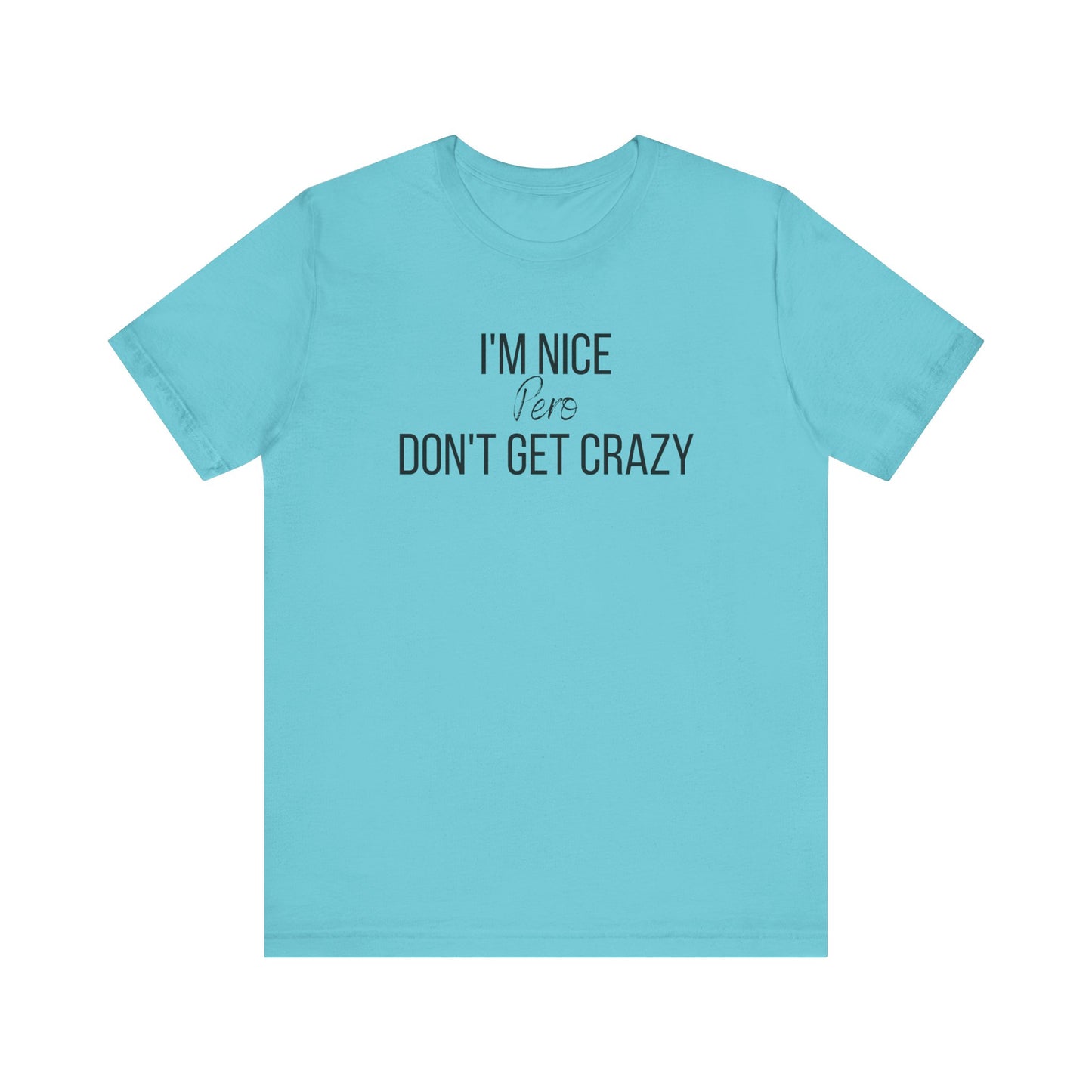 I'm Nice Pero Don't Get Crazy, Shirt