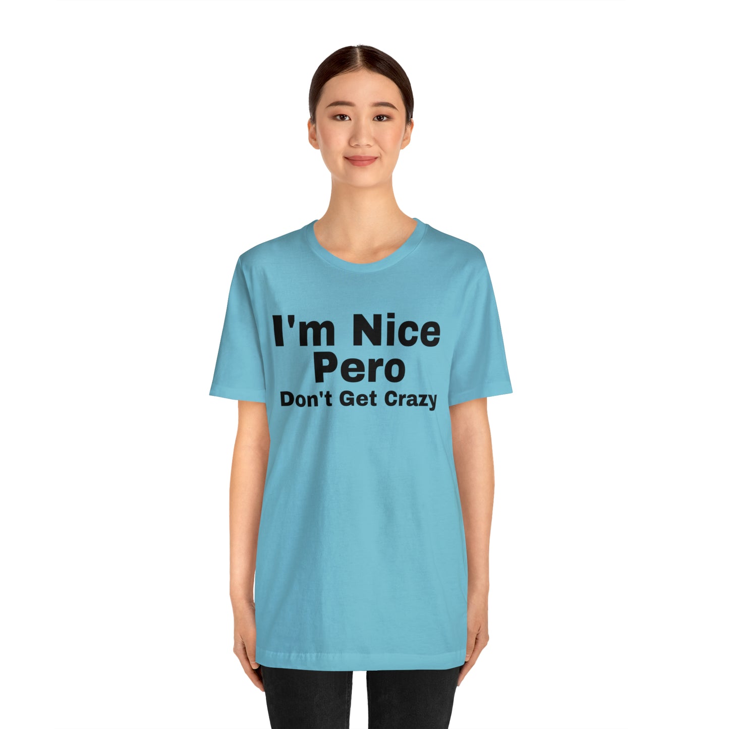 I'm Nice Pero Don't Get Crazy, Shirt