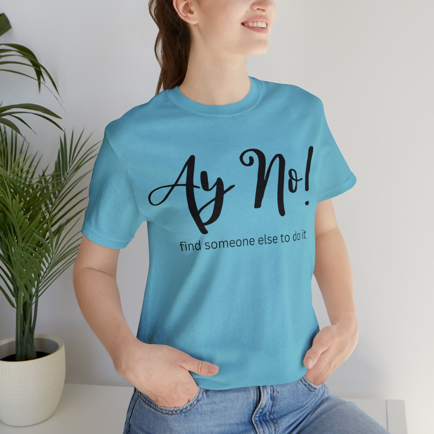 Ay No, Find Someone Else To Do It, Shirt