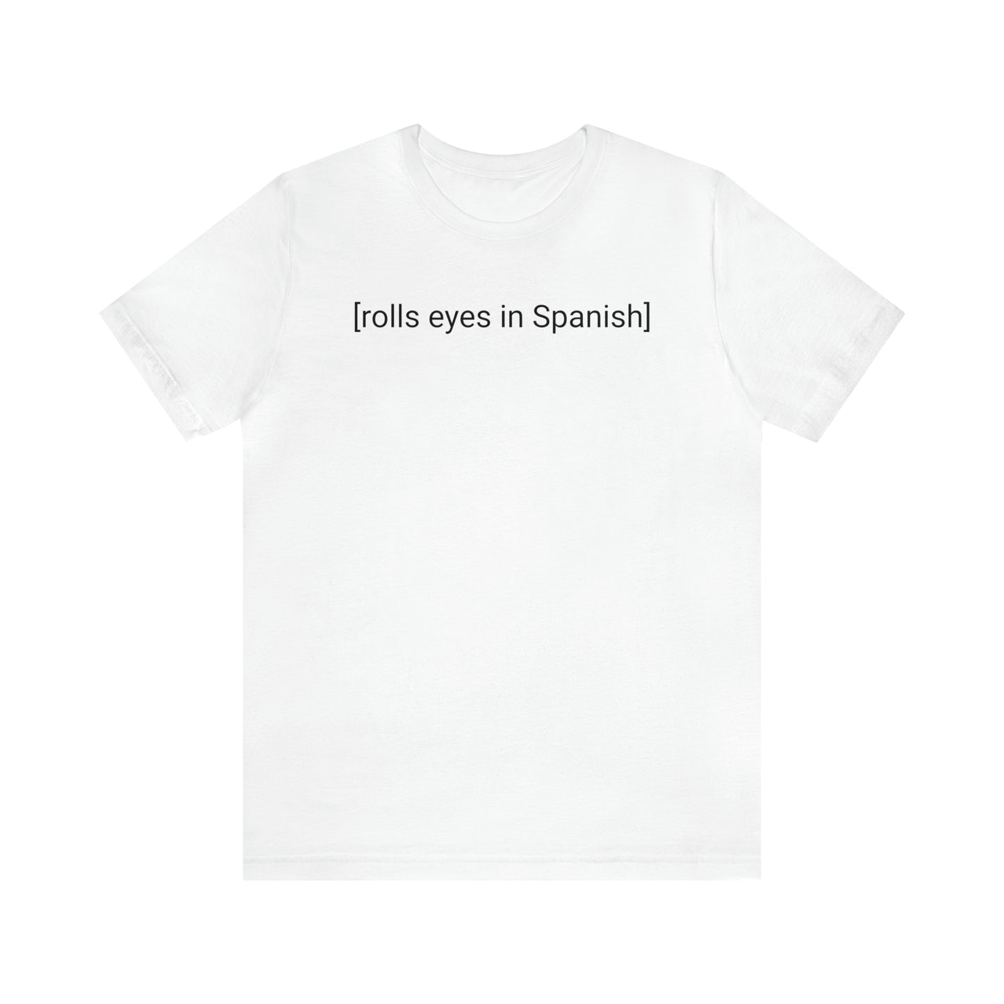 [rolls eyes in Spanish], Shirt