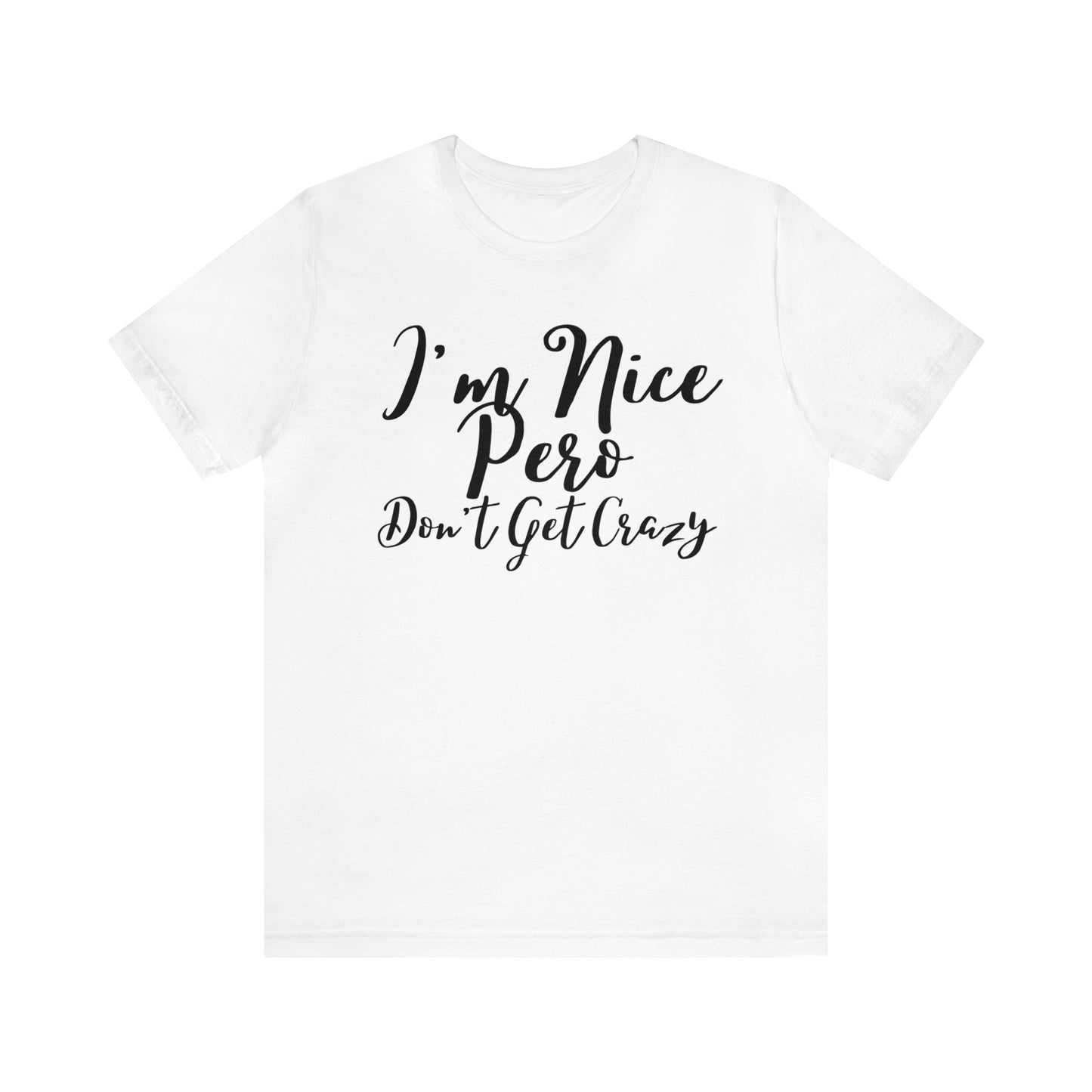 I'm Nice Pero Don't Get Crazy, Shirt