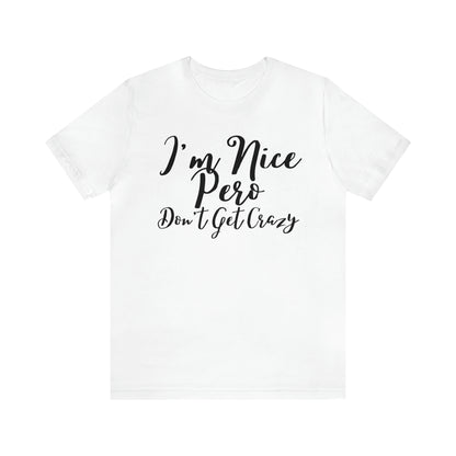 I'm Nice Pero Don't Get Crazy, Shirt