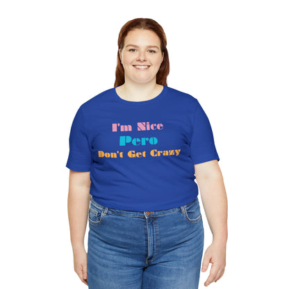 I'm Nice Pero Don't Get Crazy, Shirt