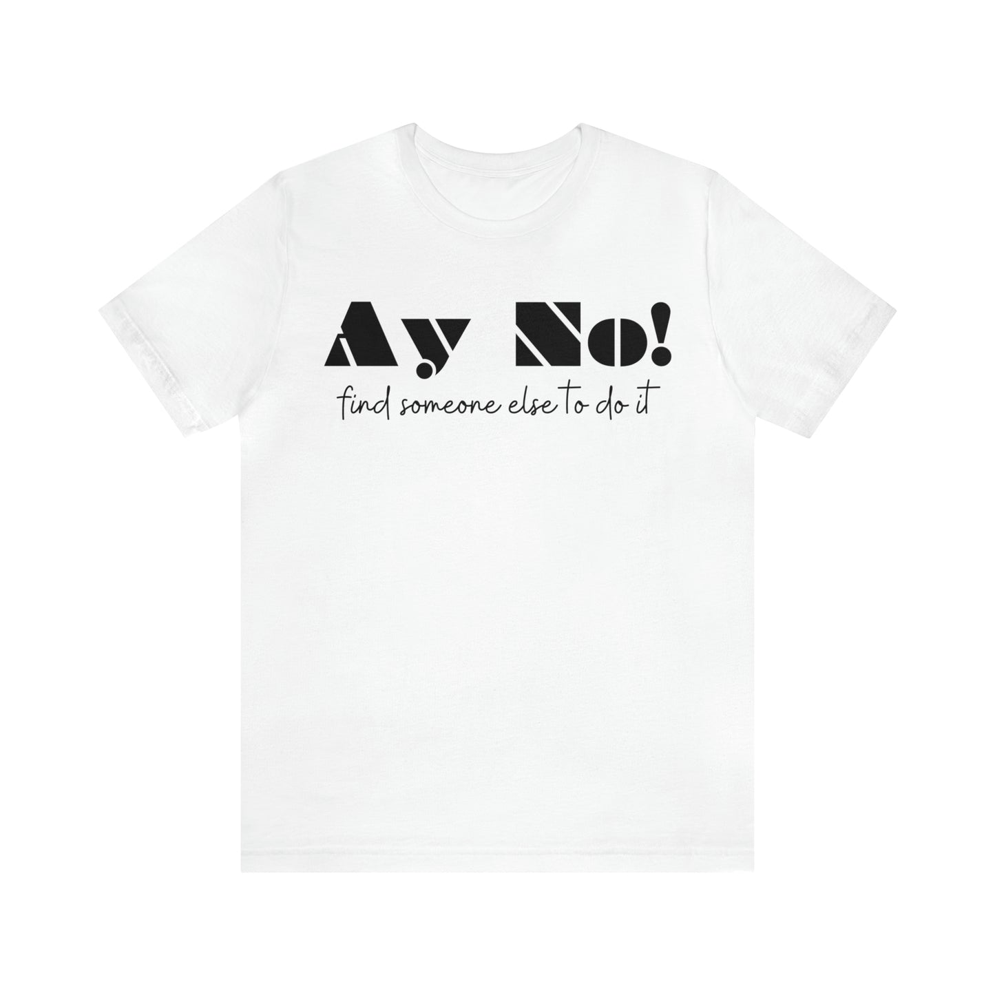 Ay No, Find Someone Else To Do It, Shirt