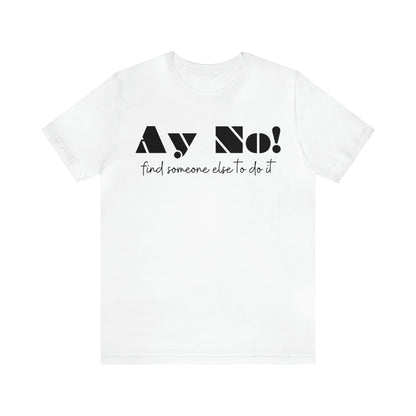 Ay No, Find Someone Else To Do It, Shirt