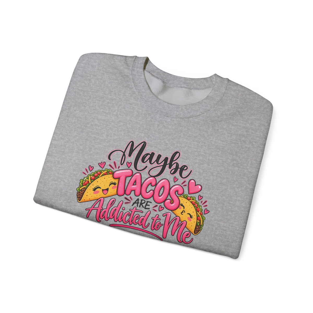 Maybe Tacos Are All I Need Sweatshirt