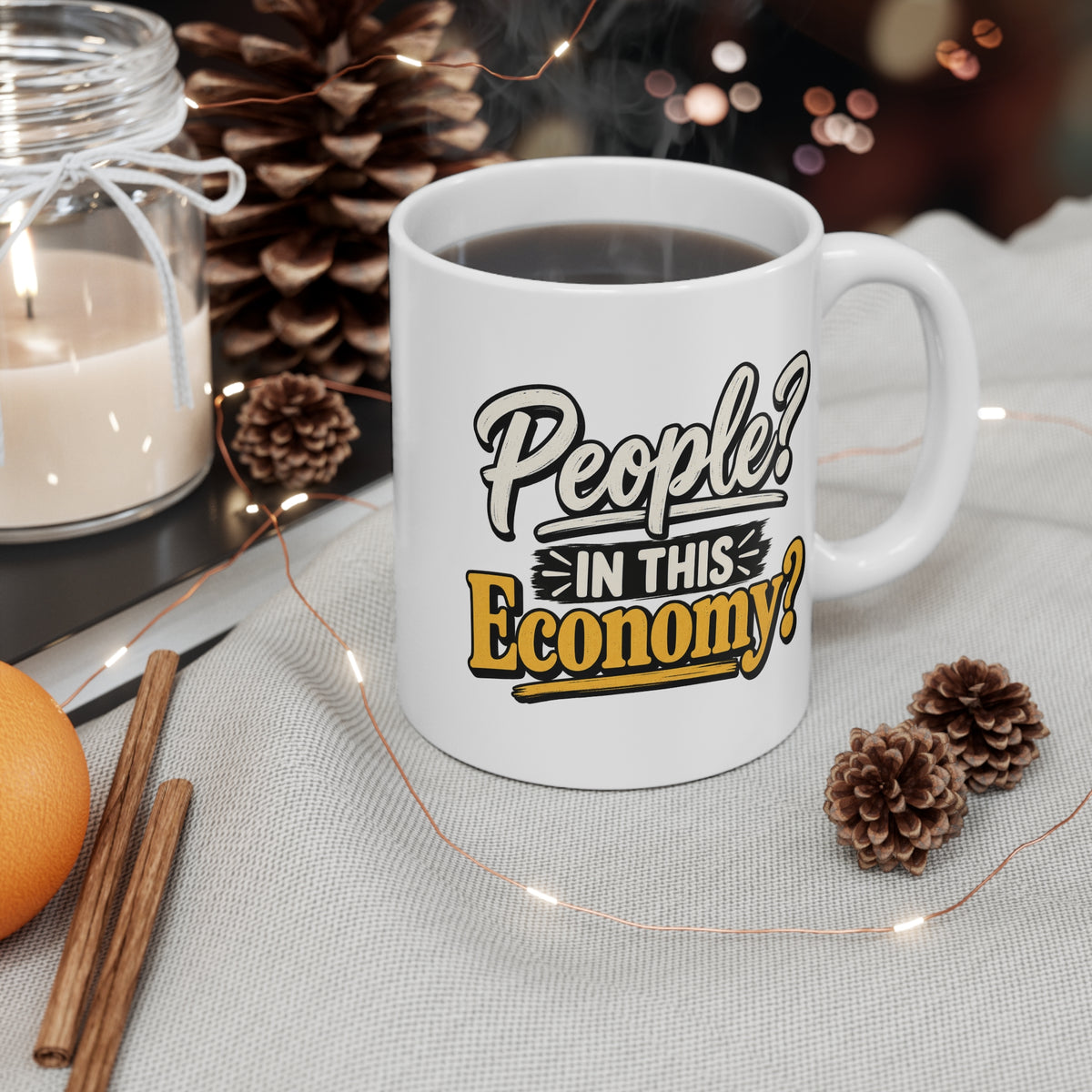 Mug — “People? In This Economy?” Funny Coffee Cup, Sarcastic Office Gift