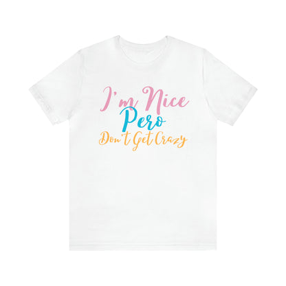 I'm Nice Pero Don't Get Crazy, Shirt