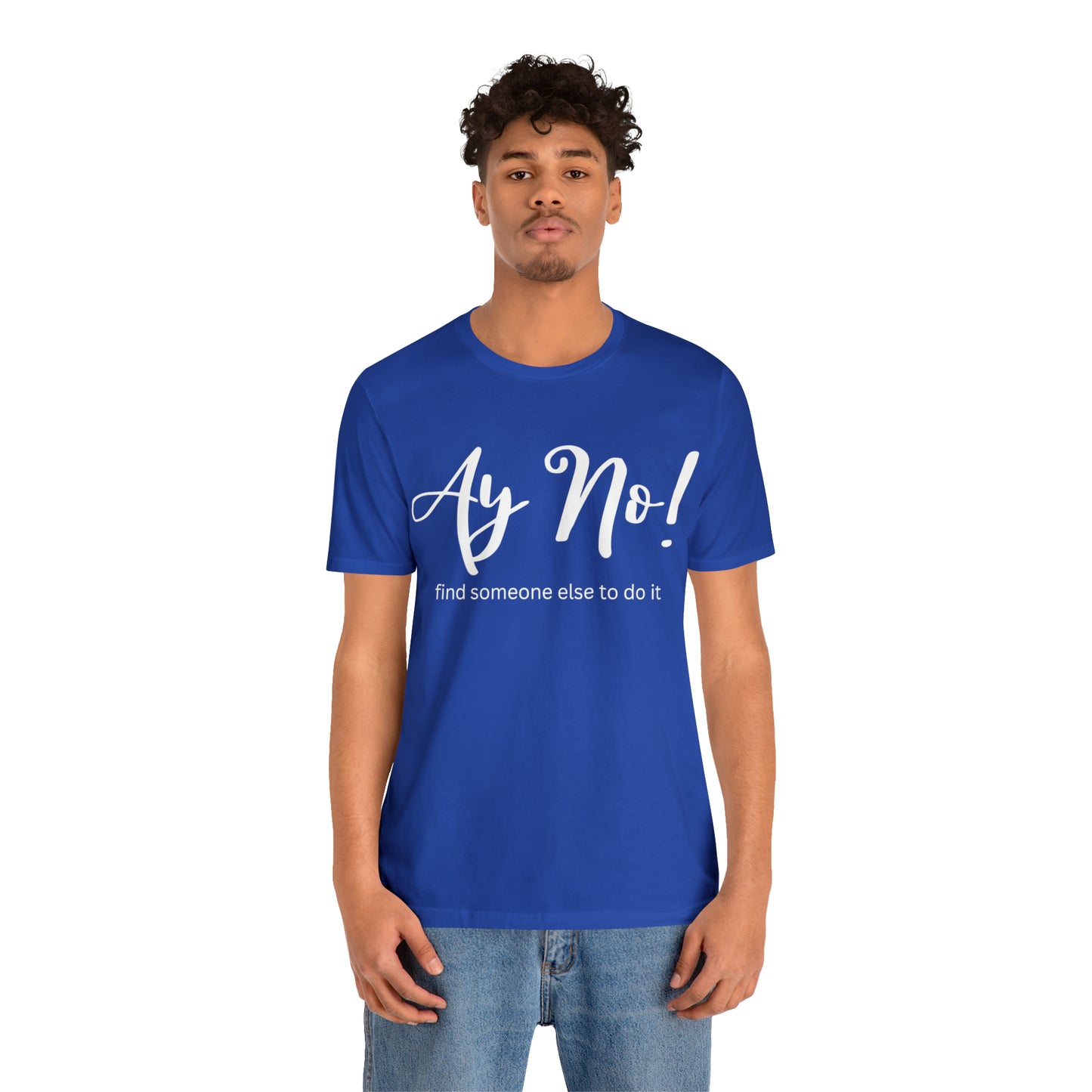 Ay No, Find Someone Else To Do It, Shirt