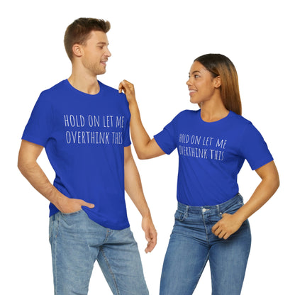 Hold On Let Me Overthink This, Tshirt