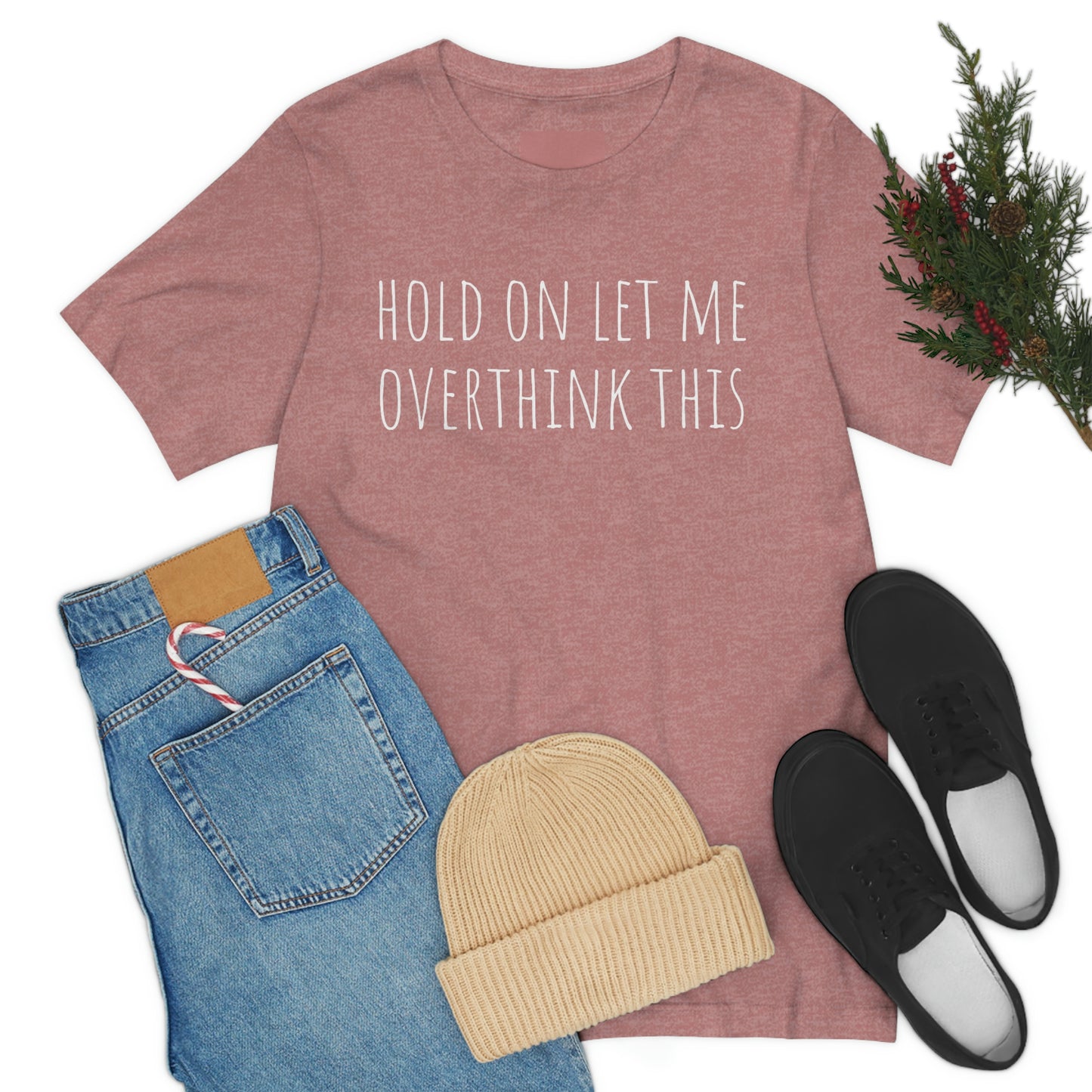 Hold On Let Me Overthink This, Tshirt