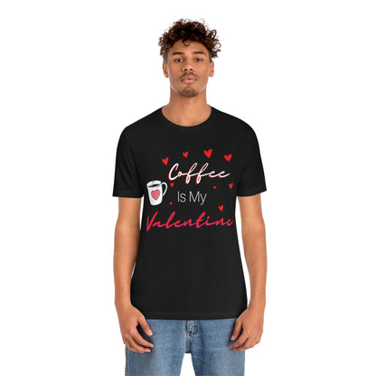 Coffee is My Valentine TShirt, Funny Valentine