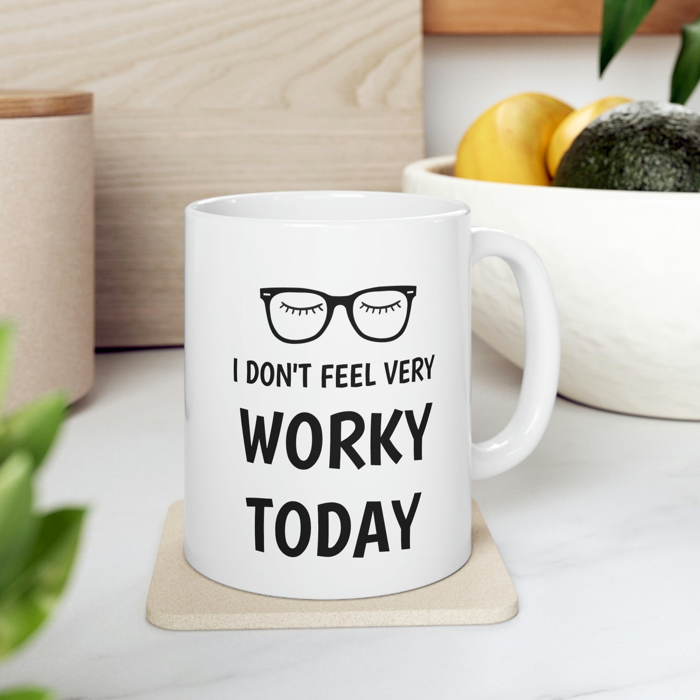 I Don't Feel Worky, Ceramic Mug 11oz