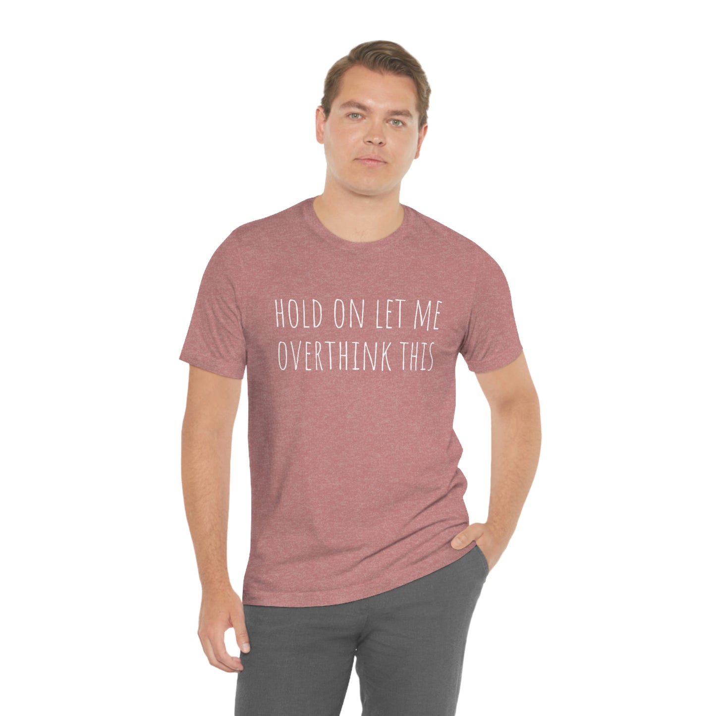 Hold On Let Me Overthink This, Tshirt