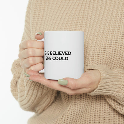 She Believed She Could, Ceramic Mug 11oz