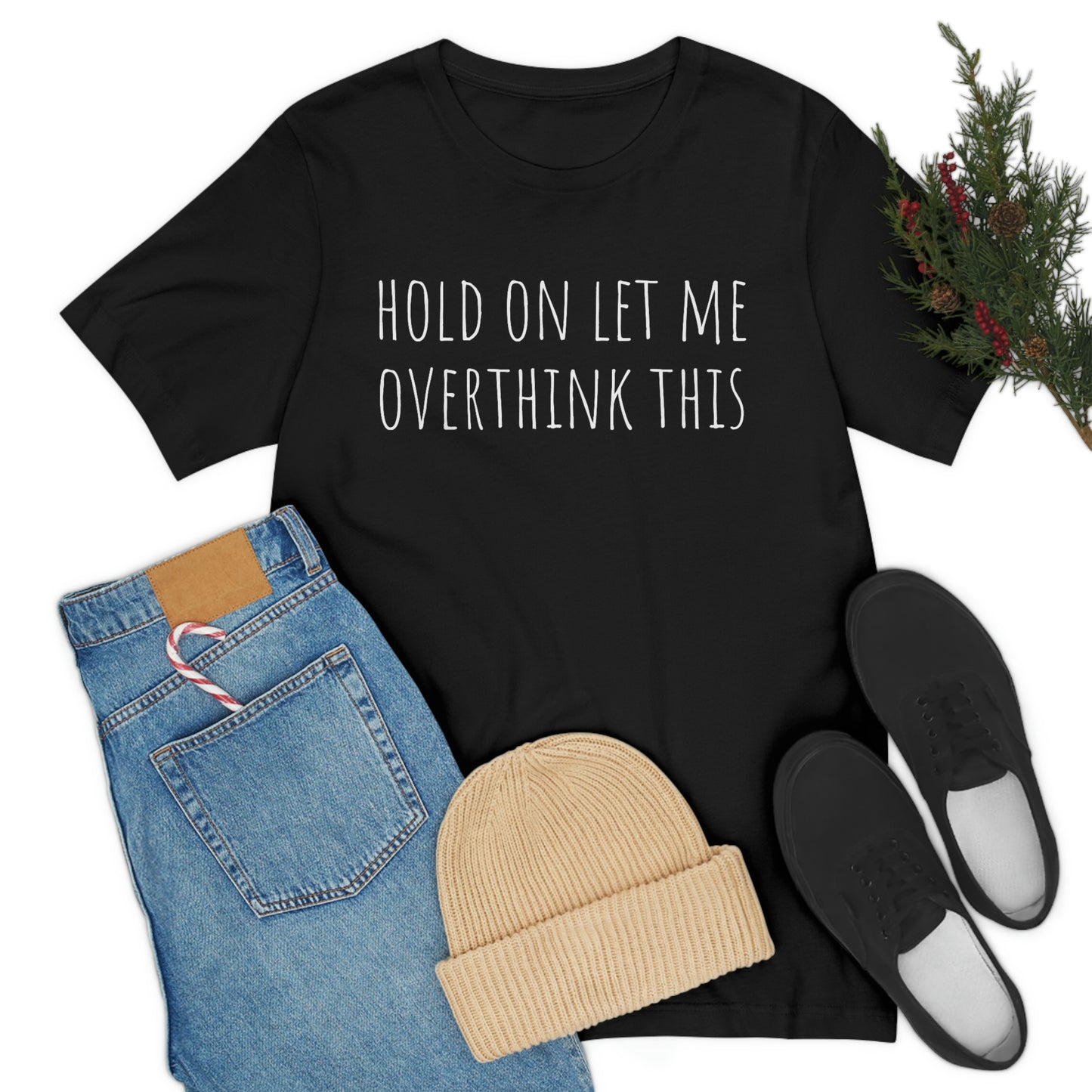 Hold On Let Me Overthink This, Tshirt