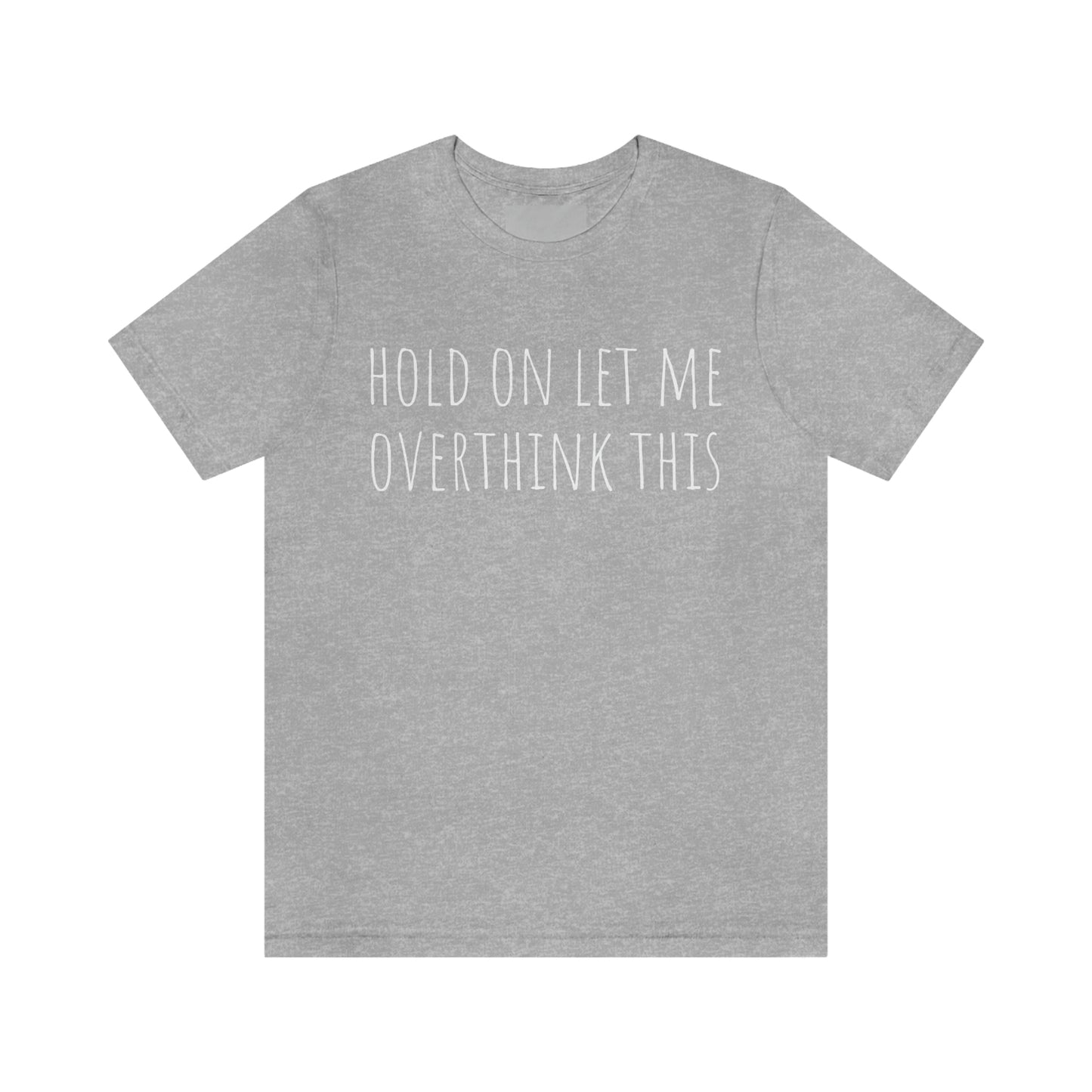 Hold On Let Me Overthink This, Tshirt