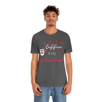 Coffee is My Valentine TShirt, Funny Valentine