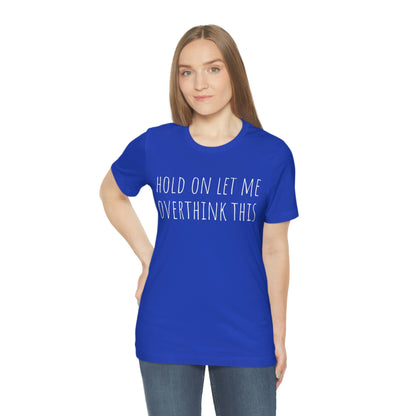 Hold On Let Me Overthink This, Tshirt