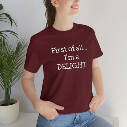 First of all... I'm a DELIGHT, Tshirt