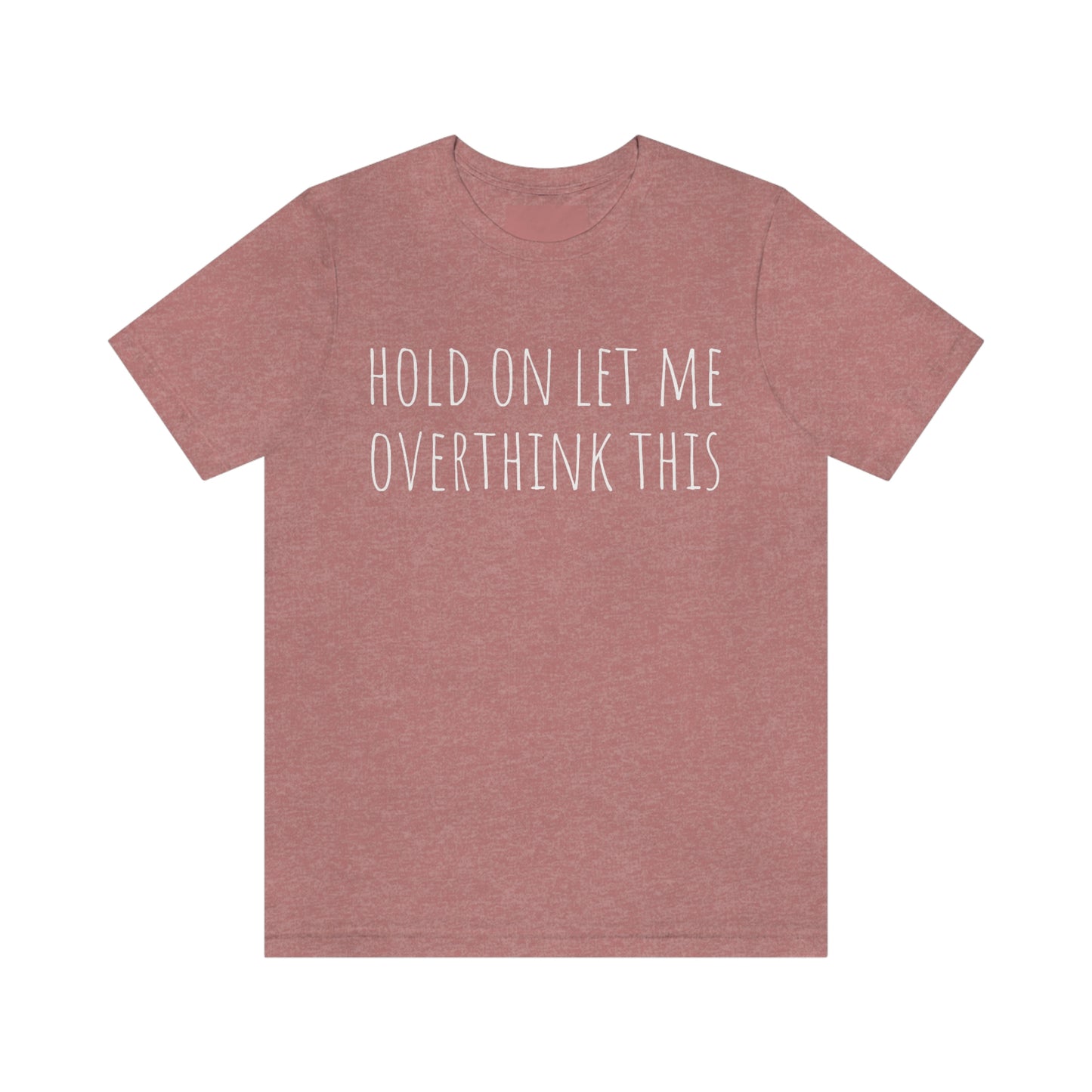 Hold On Let Me Overthink This, Tshirt