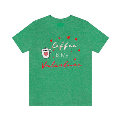 Coffee is My Valentine TShirt, Funny Valentine