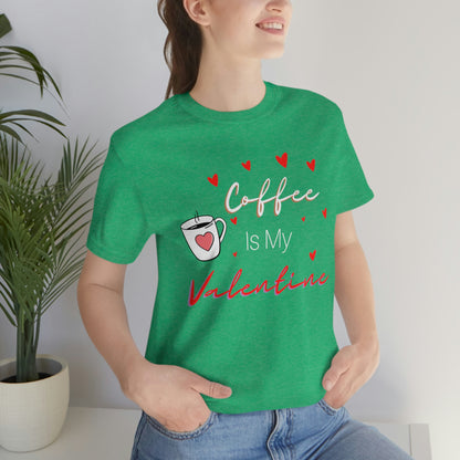 Coffee is My Valentine TShirt, Funny Valentine