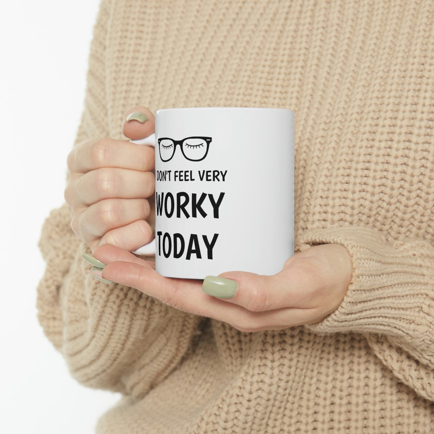 I Don't Feel Worky, Ceramic Mug 11oz