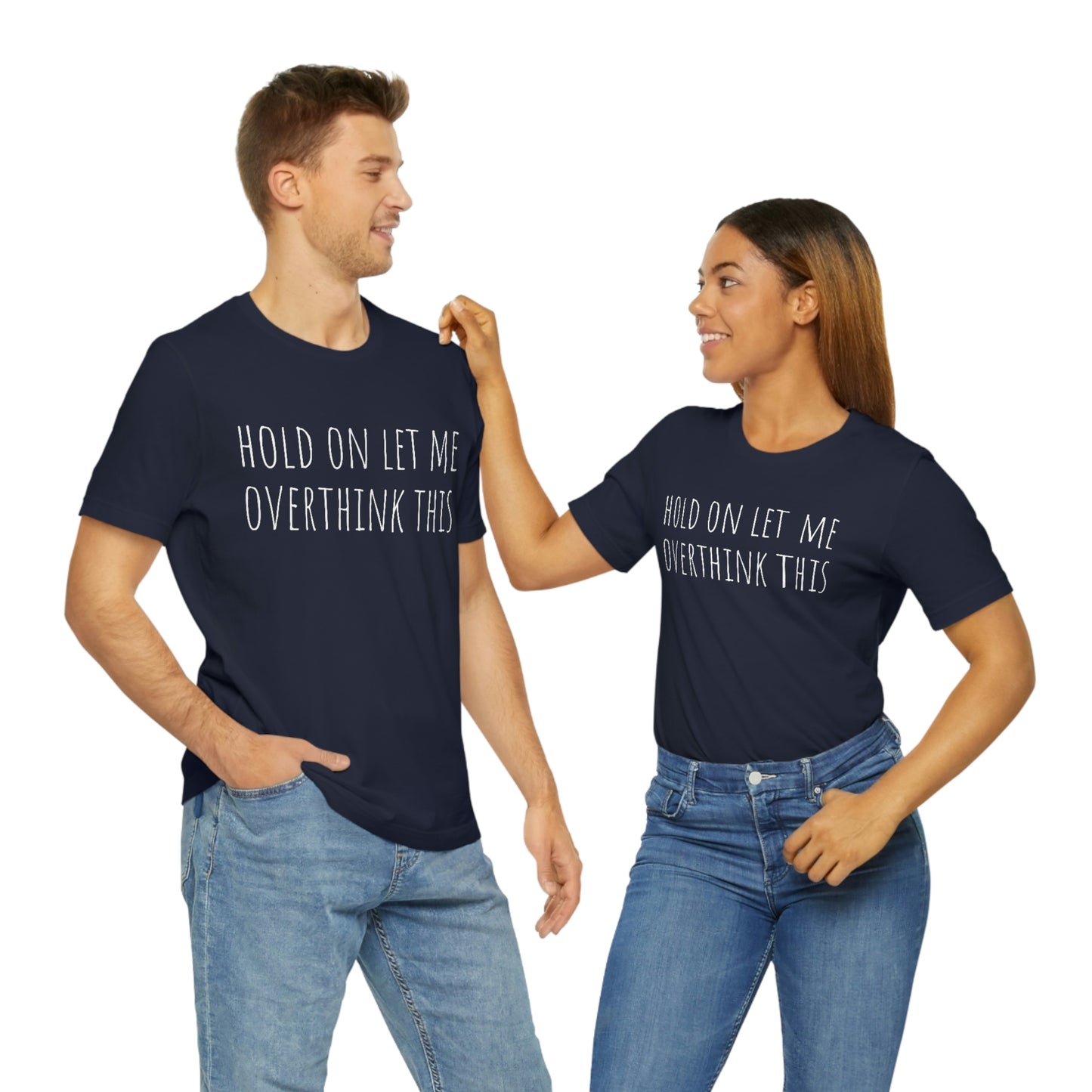 Hold On Let Me Overthink This, Tshirt