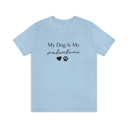 My Dog is My Valentine Shirt