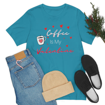 Coffee is My Valentine TShirt, Funny Valentine