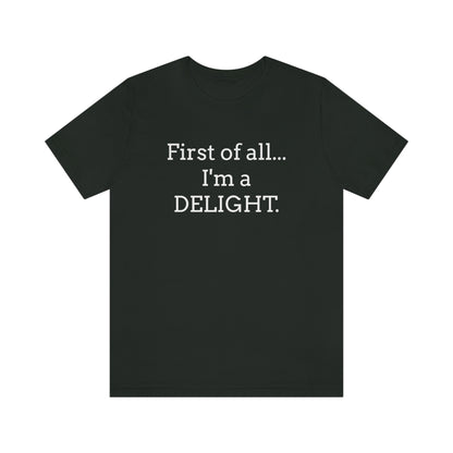 First of all... I'm a DELIGHT, Tshirt