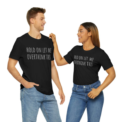 Hold On Let Me Overthink This, Tshirt