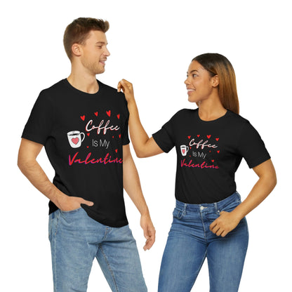 Coffee is My Valentine TShirt, Funny Valentine