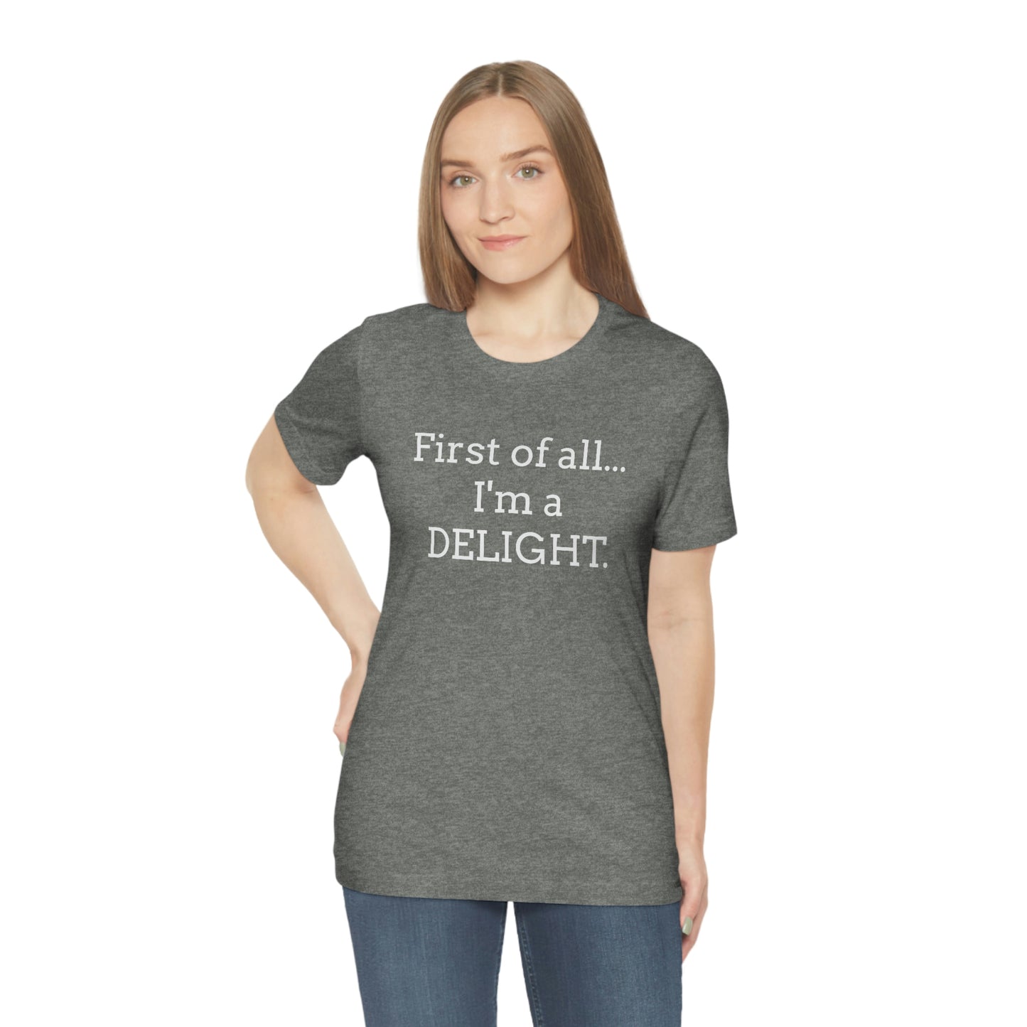 First of all... I'm a DELIGHT, Tshirt