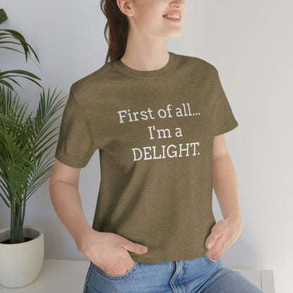 First of all... I'm a DELIGHT, Tshirt