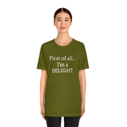 First of all... I'm a DELIGHT, Tshirt