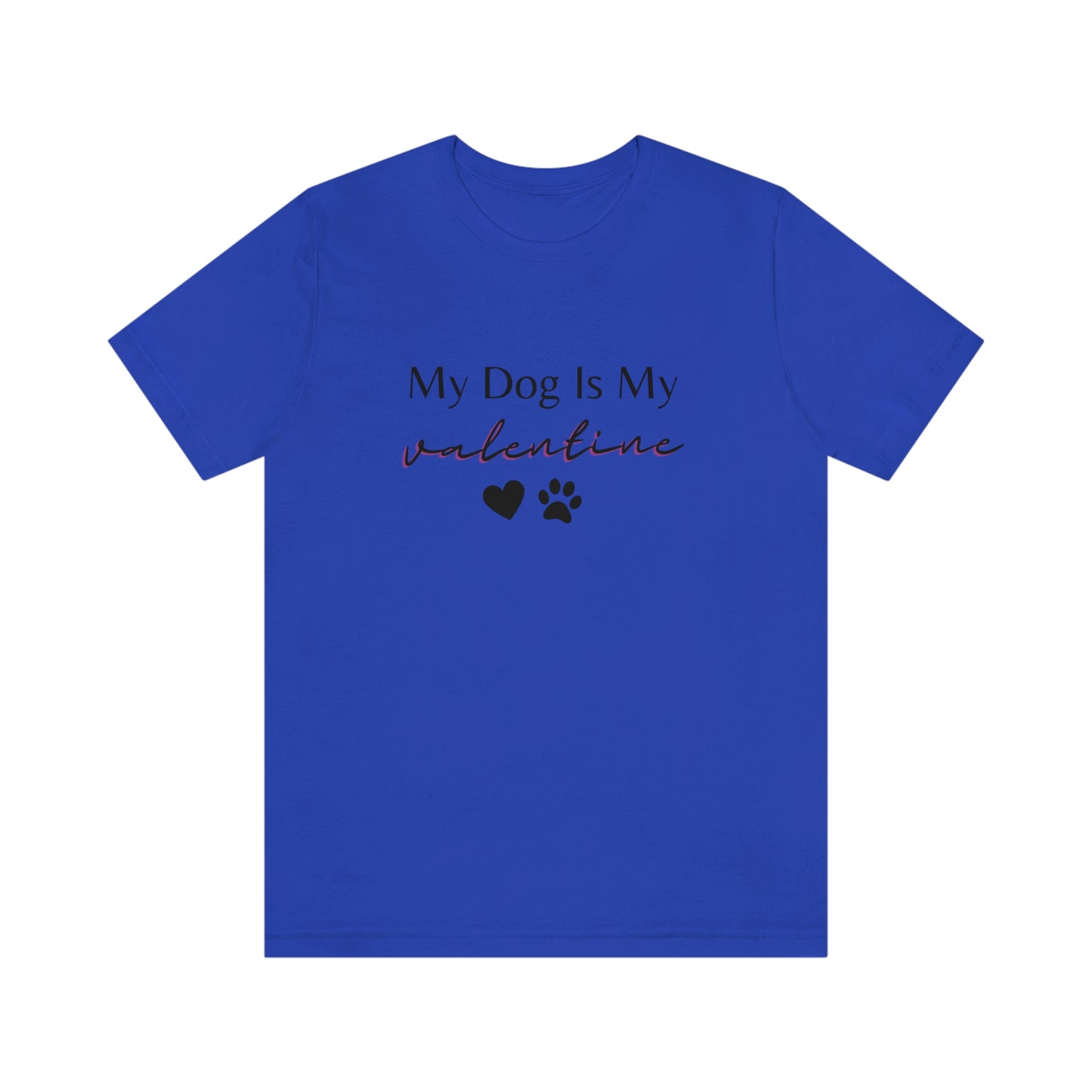 My Dog is My Valentine Shirt