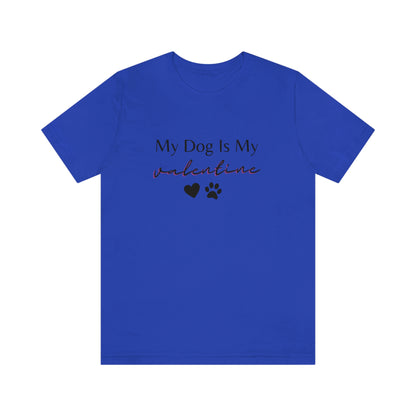 My Dog is My Valentine Shirt