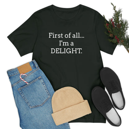 First of all... I'm a DELIGHT, Tshirt