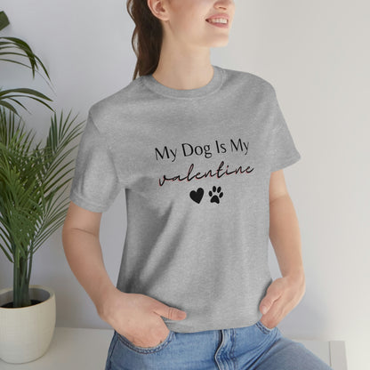 My Dog is My Valentine Shirt