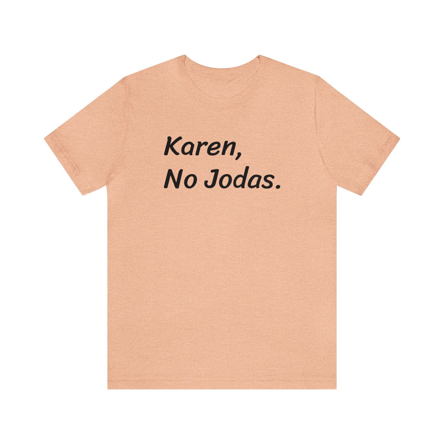 Karen, No Jodas, Shirt