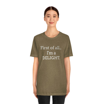 First of all... I'm a DELIGHT, Tshirt