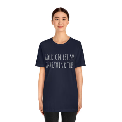 Hold On Let Me Overthink This, Tshirt