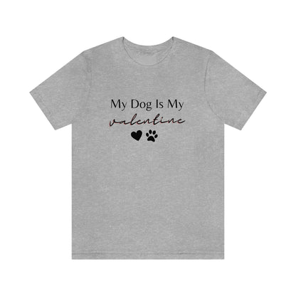 My Dog is My Valentine Shirt