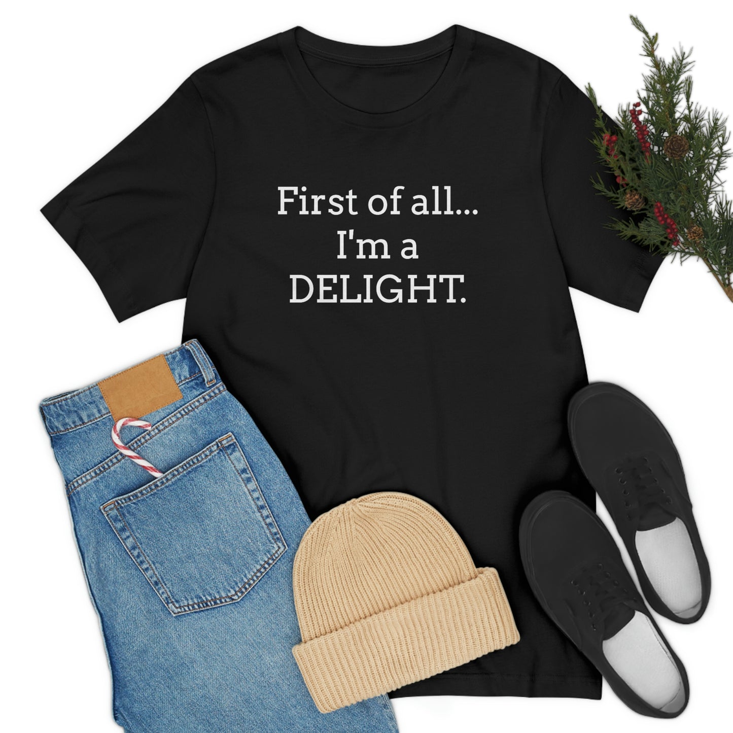 First of all... I'm a DELIGHT, Tshirt